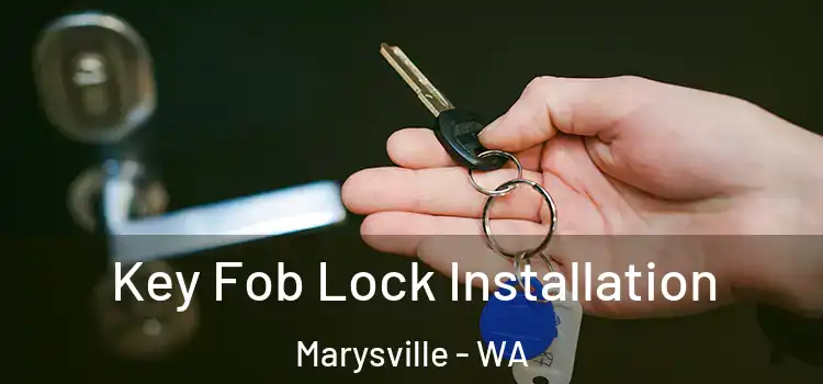 Key Fob Lock Installation Marysville - WA