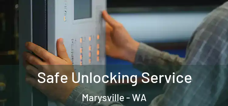 Safe Unlocking Service Marysville - WA