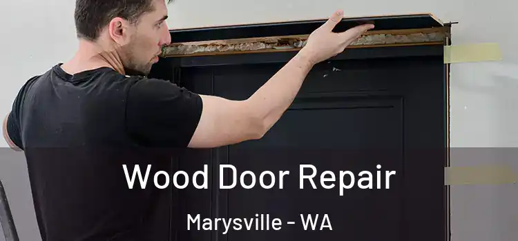 Wood Door Repair Marysville - WA